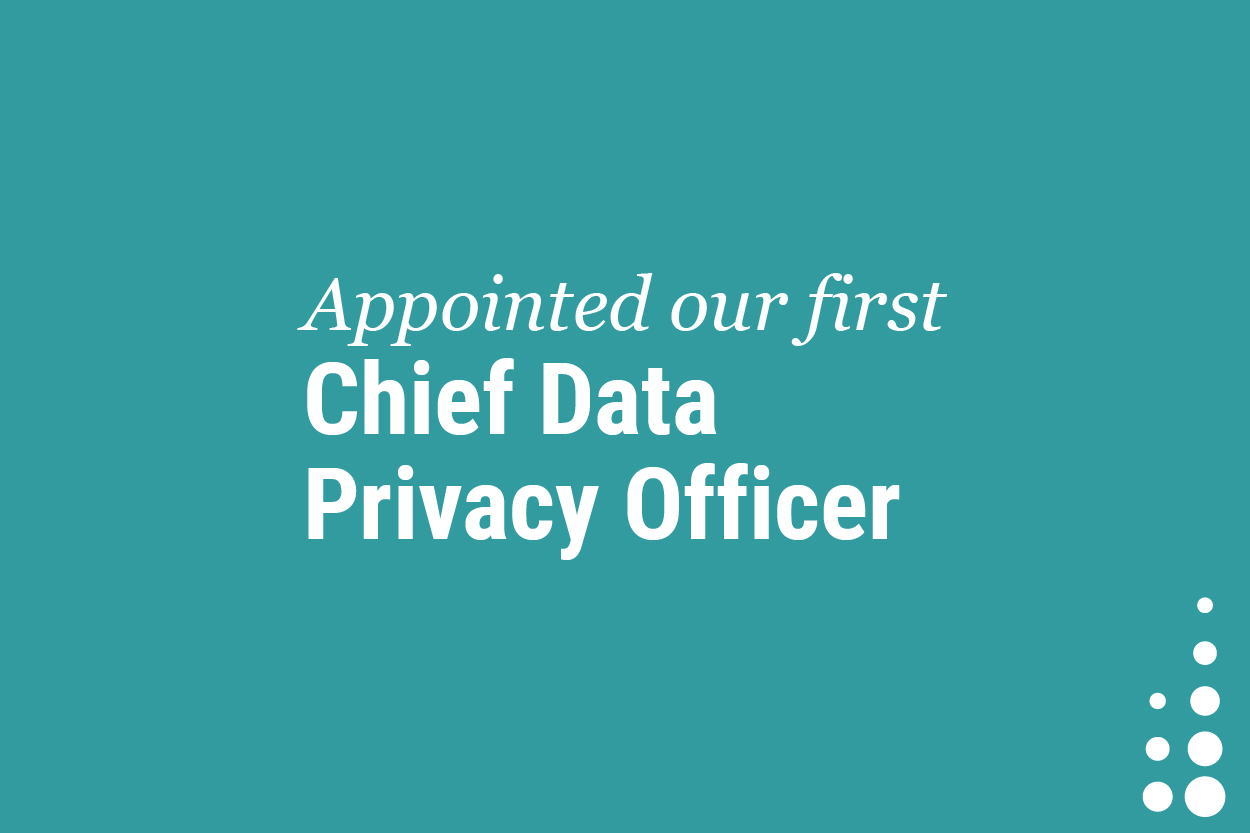 Appointed our first Chief Data Privacy Officer