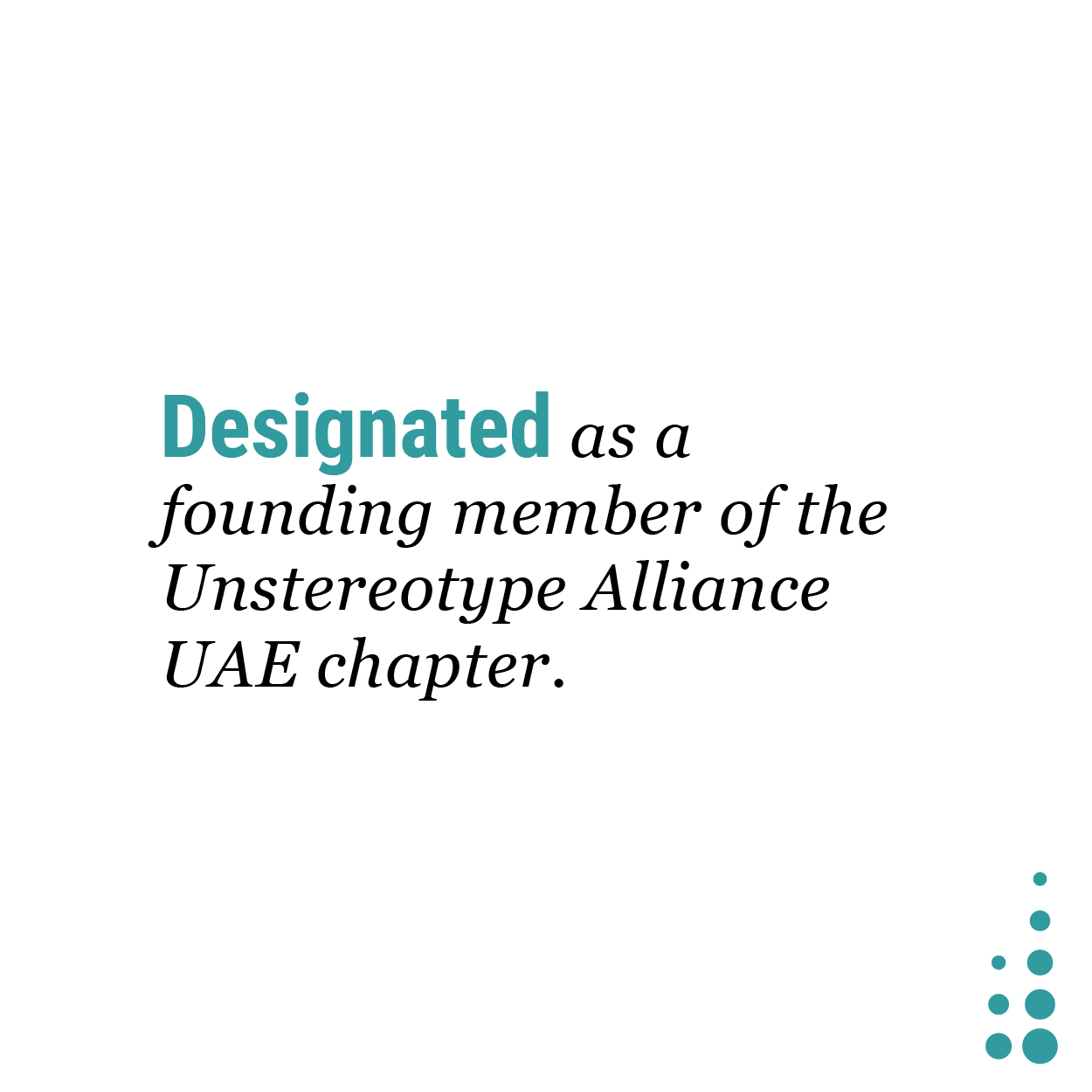 Designated as a founding member of the Unstereotype Alliance Committee UAE chapter.